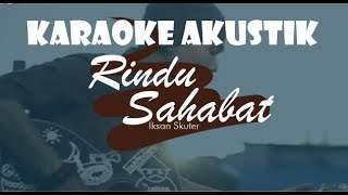 Iksan Skuter - Rindu Sahabat (Karaoke Akustik)