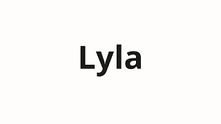 How to pronounce Lyla