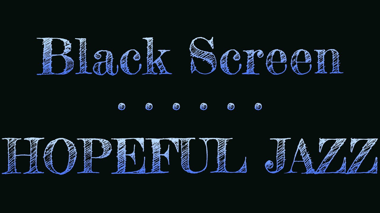 Hopeful Jazz Melodies 🎶 Black Screen / Uplifting Jazz Music Dark Screen for Sleep, Relaxing & Focus