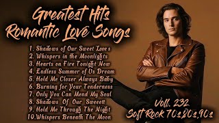 Greatest Hits Romantic Love Songs | Soft Rock 70s,80s,90s | Shadows of Our Sweet Loves | Voll. 232