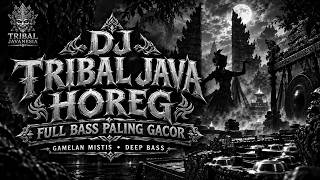 Download lagu DJ TRIBAL JAVA HOREG 🔥 FULL BASS PALING GACOR | GAMELAN MISTIS • DEEP BASS
