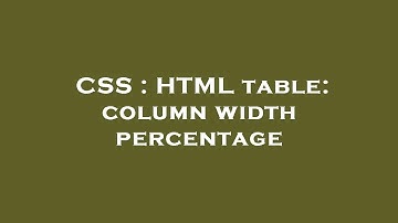 CSS : HTML table: column width percentage