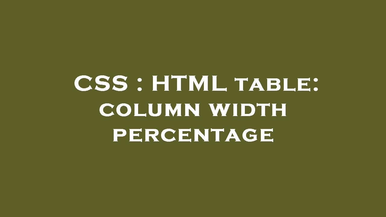 CSS HTML Table Column Width Percentage YouTube CSS HTML Table Column Width Percentage YouTube