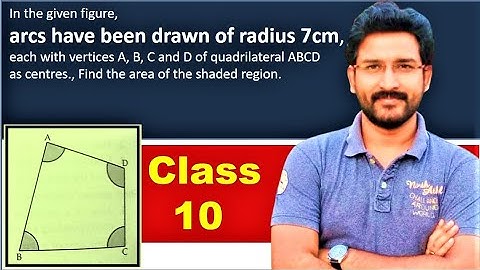 In the given figure, arcs have been drawn of radius 7cm, each with vertices A, B, C and D of quad.