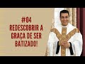 PREGAÇÃO #04 - Seu BATISMO é importante pra você? ACORDA, GENTE!!! - Padre Chrystian Shankar