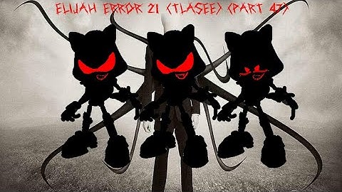 Elijah Error 21 (TLASEE) Part 47