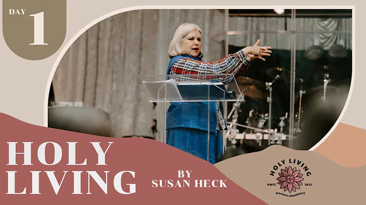 2022 Holy Living Women's Conference (Day 1) - by Susan Heck