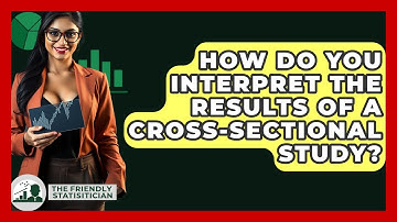 How Do You Interpret The Results Of A Cross-sectional Study? - The Friendly Statistician