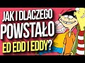 Jak POWSTAŁO Ed Edd I Eddy?