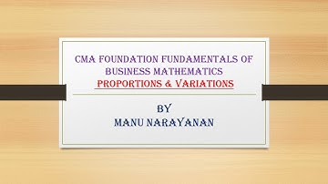 CMA FOUNDATION :FUNDAMENTALS OF BUSINESS MATHEMATICS  : ARITHMETIC :  PROPORTION & VARIATION