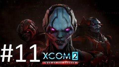 Lets Play XCom 2 War of The Chosen! [Doom Stank!] Episode #11
