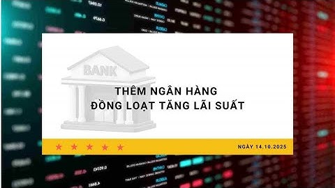 Lãi suất 14.10: Thêm ngân hàng đồng loạt tăng lãi suất | Báo Lao Động
