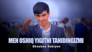 Shoxbos Xabiyev - Men Oshiq Yigitni Tanidingizmi | Шохбос Хабиев - Танидингизми (Аудио)