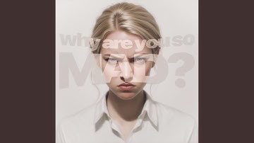 Why Are You So Mad?