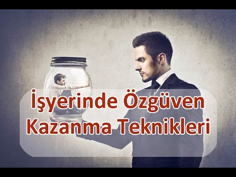 İşyerinde Özgüven Kazanma Teknikleri