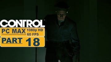 Control ⊳ Gameplay PART 18 - No Commentary【Walkthrough | 1080p Full HD 60FPS PC】