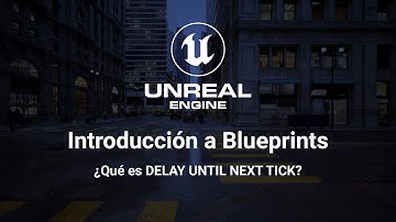 Intro a Blueprints: ¿Qué es DELAY UNTIL NEXT TICK?