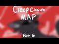Part 6 Creep Circus MAP