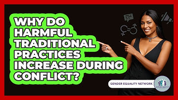 Why Do Harmful Traditional Practices Increase During Conflict? - Gender Equality Network