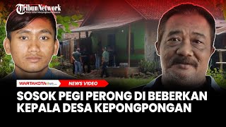 Sosok Pegi Perong di Beberkan Kepala Desa Kepongpongan