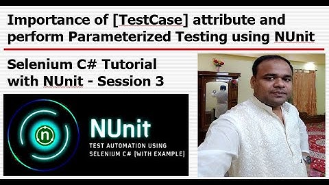Selenium C# with NUnit - Session#3 - Perform Parameterized Testing using TestCase attribute of NUnit