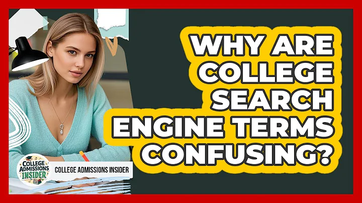 Why Are College Search Engine Terms Confusing? - College Admissions Insider