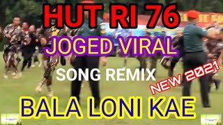 JOGED TERBARU BALA LONI KAE REMIXX VERSI HUT RI 76_TNI 2021