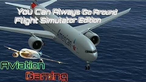 You Can Always Go Around Flight Simulator Edition