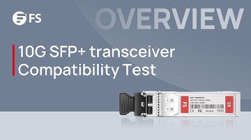 Compatibility Test for 10G SFP+ Optical Transceiver | FS