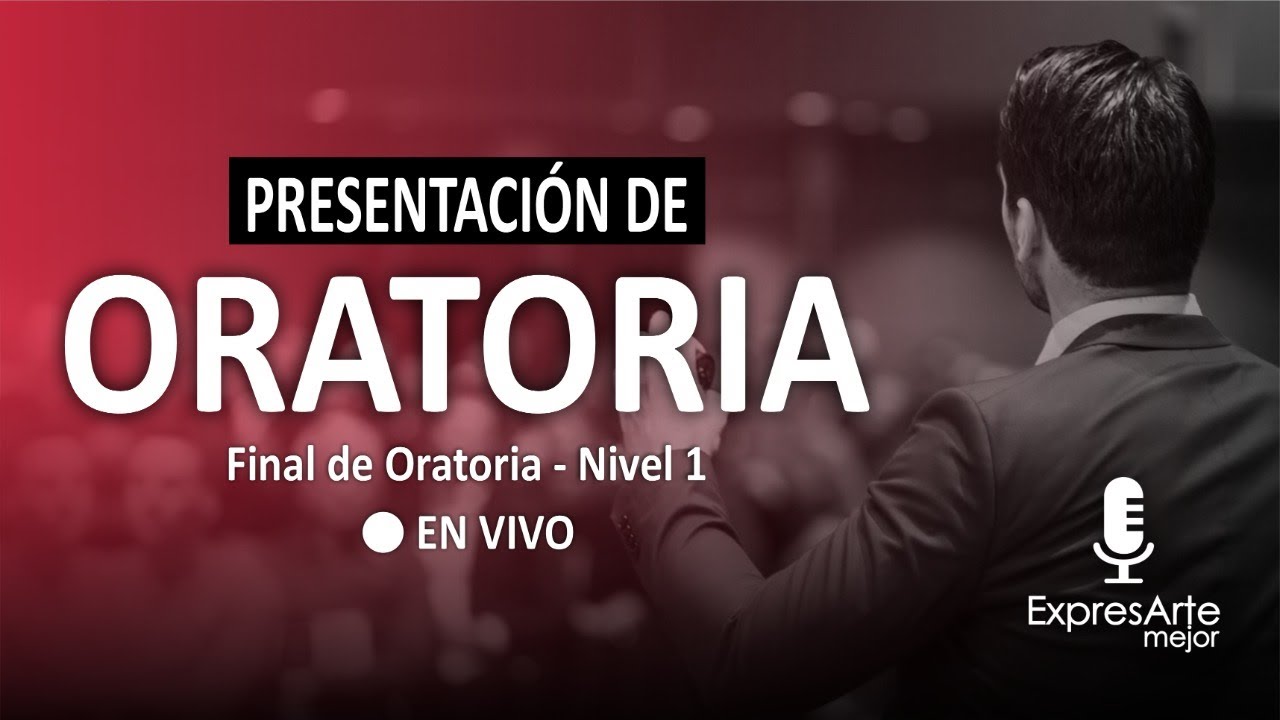 🔴EN VIVO: PRESENTACIÓN FINAL DE ORATORIA NIVEL 1 - YouTube