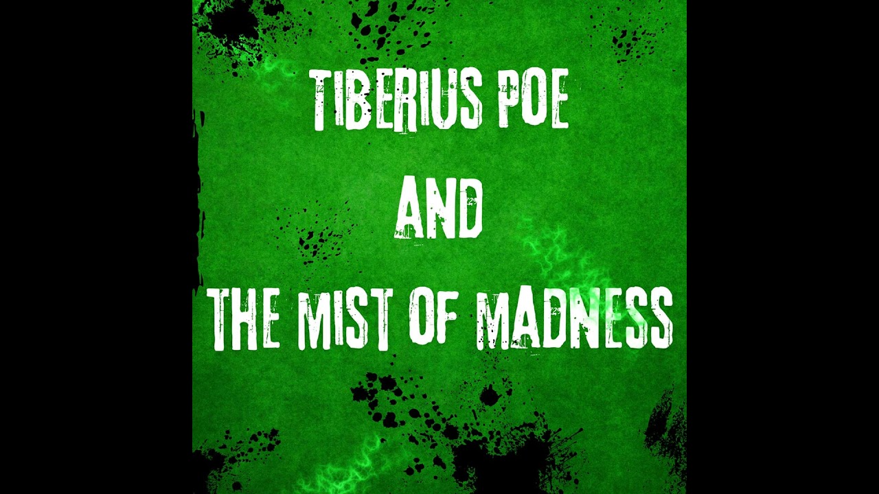 Tiberius Poe and the Mist of Madness