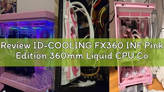 Review ID-COOLING FX360 INF Pink Edition 360mm Liquid CPU Cooler, AIO Cooler with ARGB Infinity Mirr