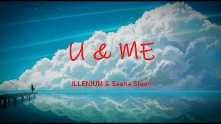 ILLENIUM \& Sasha Sloan - U \& Me (Lyrics\/Lyric Video)