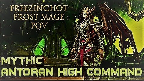 Antoran High Command Mythic Frost Mage PoV