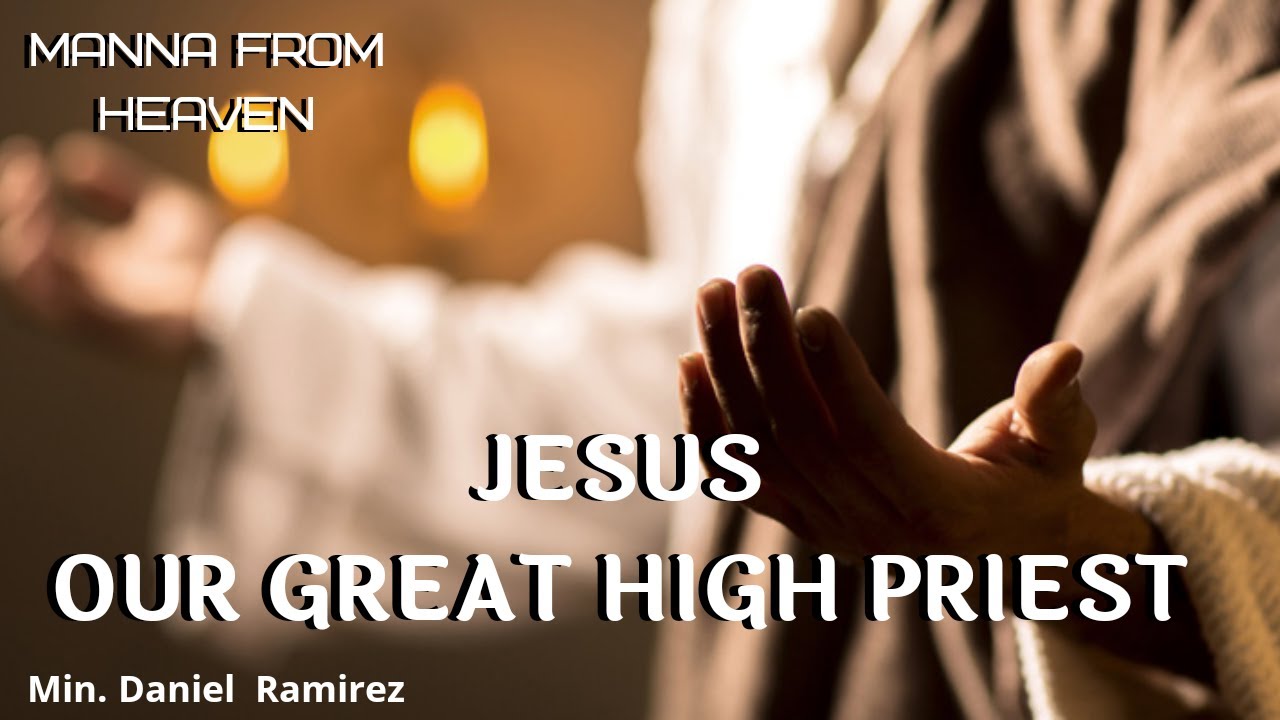 JESUS OUR GREAT HIGH PRIEST - Min. Daniel Ramirez - YouTube