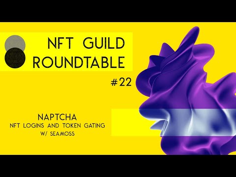 NFT Logins and Token Gating w/ Naptcha by Seamoss  - NFT Guild Roundtable 22