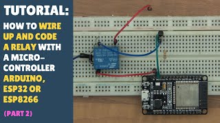 TUTORIAL: How to Setup & Code A Relay - Arduino, ESP32 & ESP8266 (Part 2) Quick + Simple!