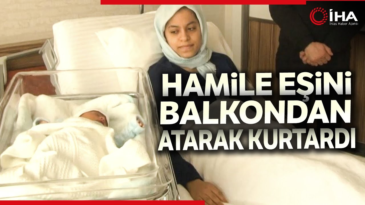 9 Aylık Hamile Eşini Deprem Sırasında Balkondan Atarak Kurtardı