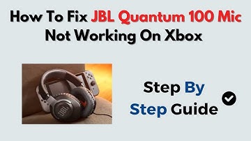 How to Fix JBL Quantum 100 Mic Not Working on Xbox – Controller & Chat Settings Fix