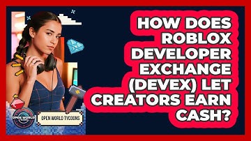 How Does Roblox Developer Exchange (DevEx) Let Creators Earn Cash? - Open World Tycoons