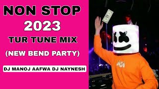 DJ MANOJ AAFWA DJ NAYNESH 2023 NON STOP (TUR TUNE MIX) NEW BEND PARTY MIX DJ VISHAL DDM