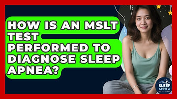 How Is An MSLT Test Performed To Diagnose Sleep Apnea? - Sleep Apnea Support Network
