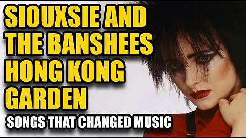 Songs That Changed Music: Hong Kong Garden - Siouxsie and the Banshees