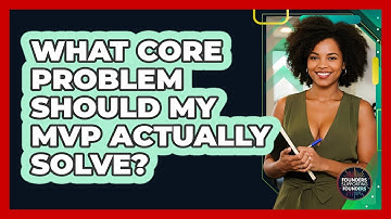 What Core Problem Should My MVP Actually Solve? - Founders Supporting Founders