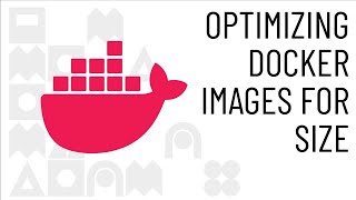 Optimizing Docker Images for Size