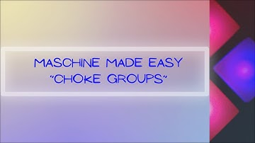 Maschine Made Easy - Choke Groups