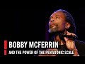 Bobby mcferrin demonstrates the power of the pentatonic scale