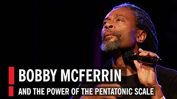 Bobby McFerrin Demonstrates the Power of the Pentatonic Scale