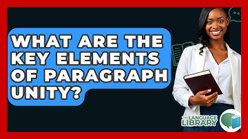 What Are The Key Elements Of Paragraph Unity? - The Language Library