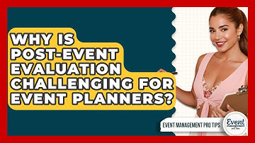 Why Is Post-event Evaluation Challenging For Event Planners? - Event Management Pro Tips